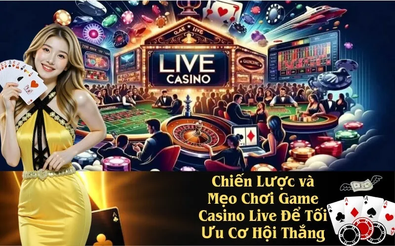 Chiến Lược Chơi Casino Live Hiệu Quả