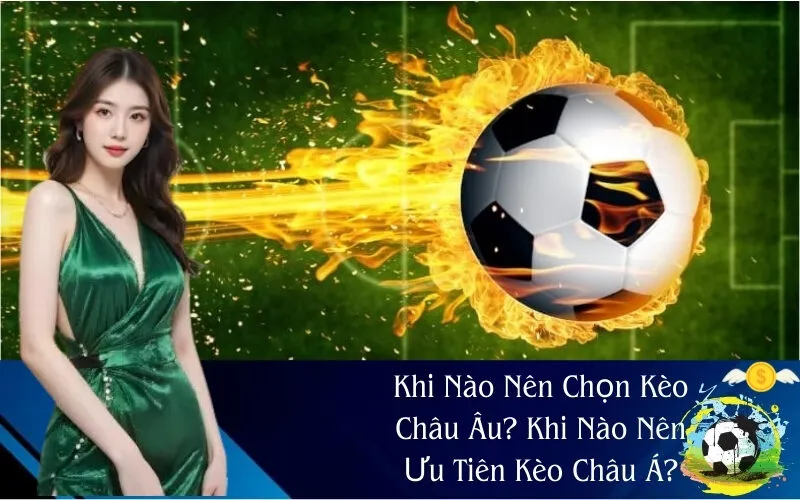 Khi Nào Nên Chọn Loại Kèo Nào?