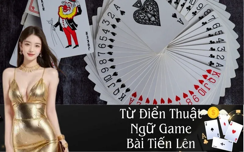 Từ Điển Thuật Ngữ Game Bài Tiến Lên
